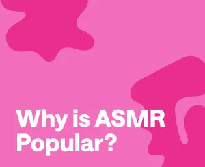 What’s the deal with ASMR? And why is it so popular?
