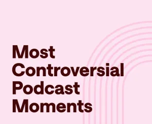 These Are the Most Controversial Podcasts to Ever Happen