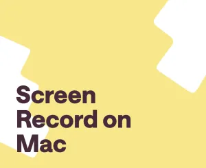 How to Screen Record on Mac: A Quick and Easy Guide