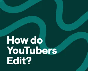 What do YouTubers Use to Edit Videos? A Complete Breakdown