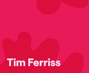 Tim Ferriss: The Human Guinea Pig Hacking Life and Business