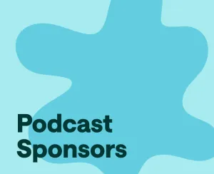 How to Get Podcast Sponsors (and How to Retain Them) in 2024