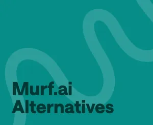 6 of The Best Murf.ai Alternatives Currently Out There