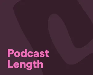 The Length Matters: How Long Should a Podcast Be?