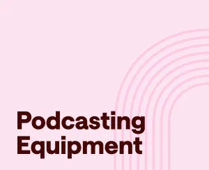 The Complete Guide to Podcasting Equipment [Audio]