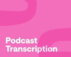 How to Transcribe a Podcast in Just Minutes: Full Guide