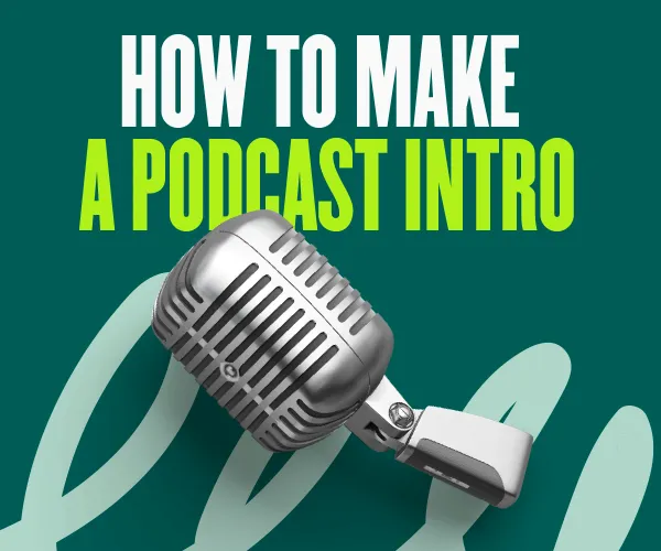 How to Make a Podcast Intro (Including Examples)