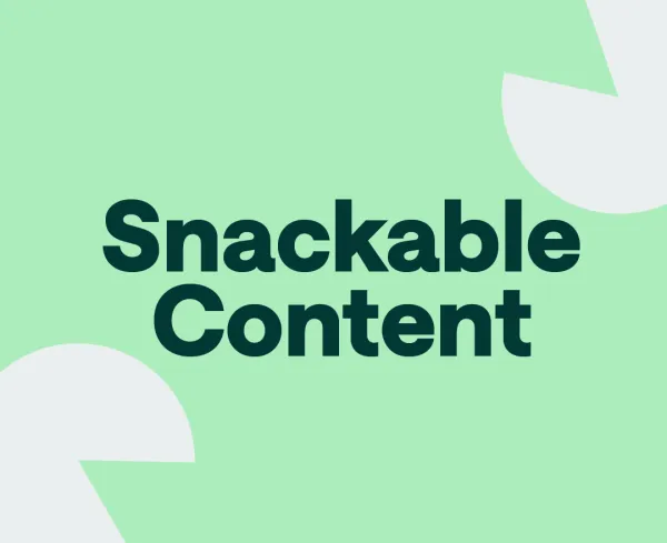 Small but Mighty: How Snackable Content Can Deliver Big Results