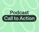 Podcast Call to Action – CTA Best Practices