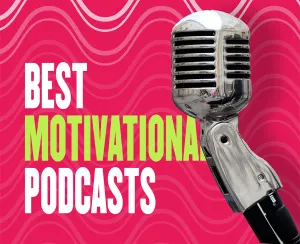 Best Motivational Podcasts to Reach Your Goals